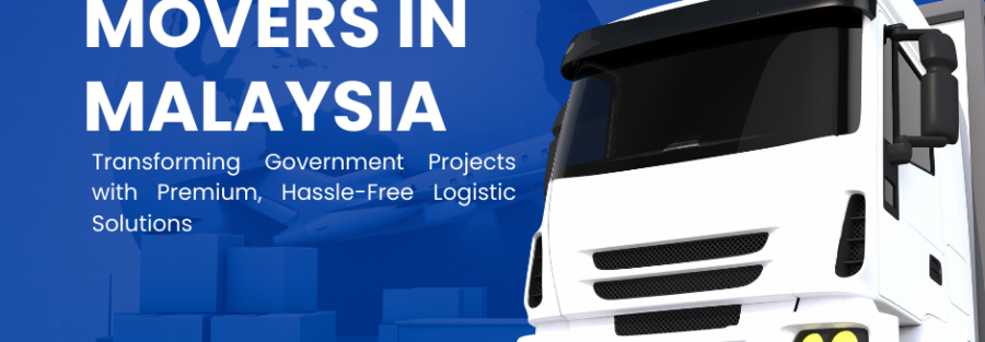 Professional Movers in Malaysia: Transforming Government Projects with Premium Hassle-Free Logistic Solutions