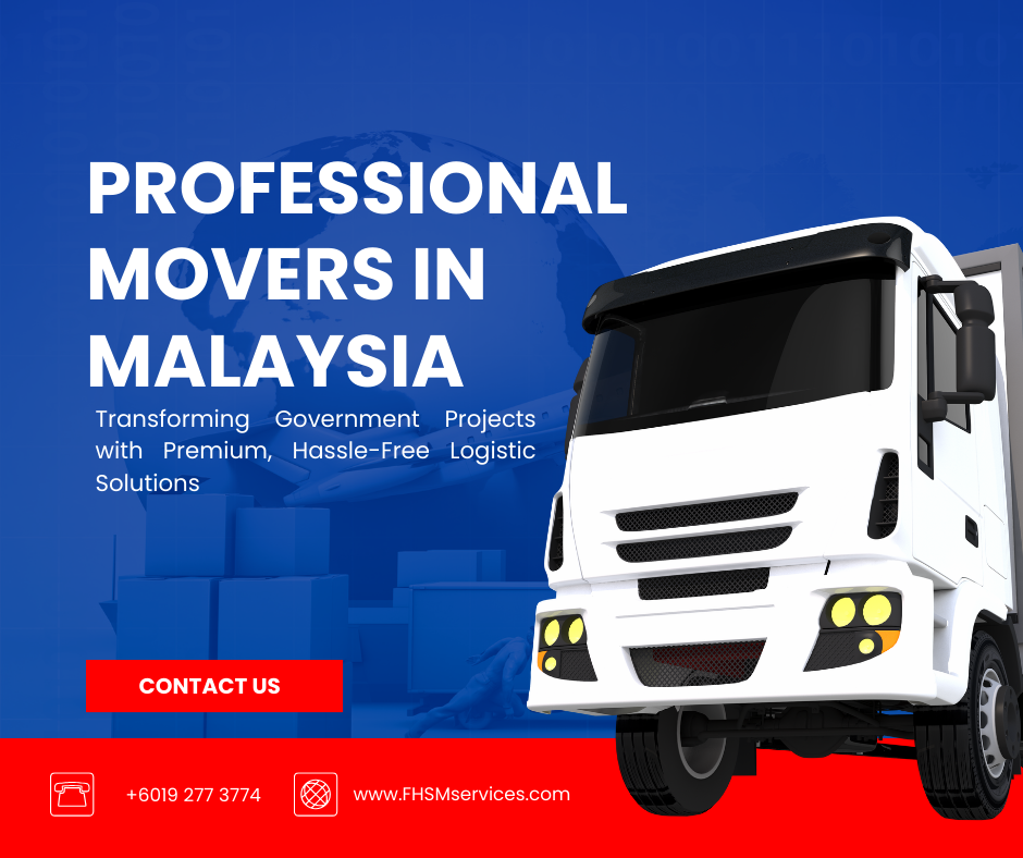 Professional Movers in Malaysia: Transforming Government Projects with Premium Hassle-Free Logistic Solutions