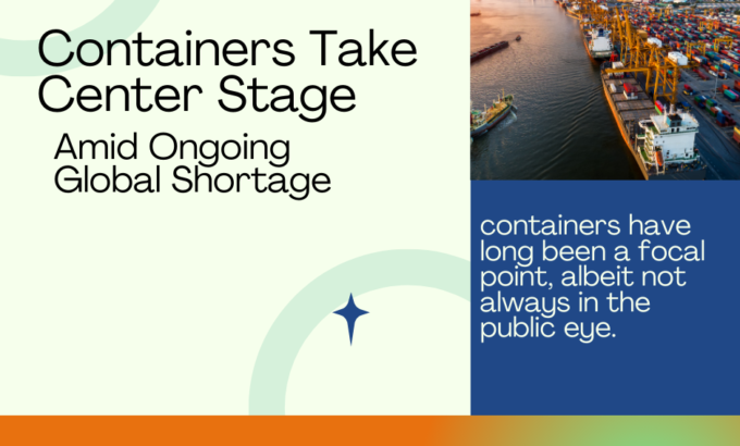 Containers Take Center Stage Amid Ongoing Global Shortage