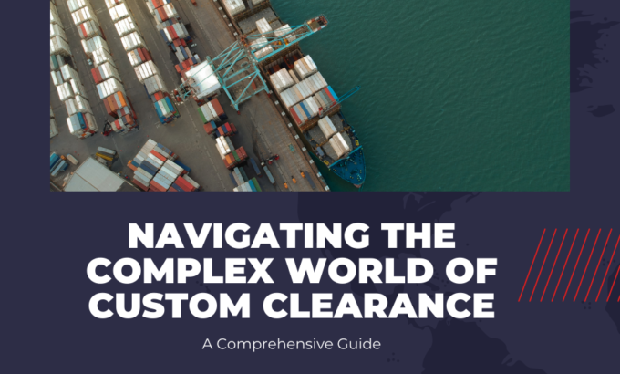 Navigating the Complex World of Custom Clearance: A Comprehensive Guide