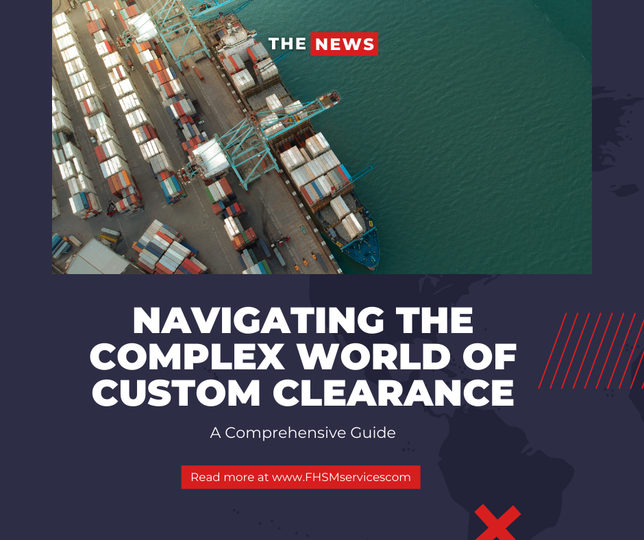 Navigating the Complex World of Custom Clearance: A Comprehensive Guide